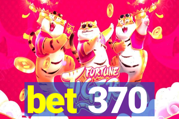 bet 370